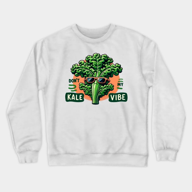 Don't Kale My Vibe Crewneck Sweatshirt by Galaxydirect
